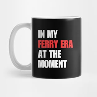 In My Ferry Era At the Moment Mug